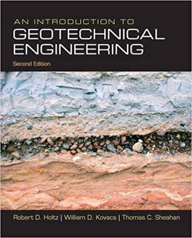 An Introduction to Geotechnical Engineering 2Nd Edition by Robert Holtz, William Kovacs, Thomas Sheahan 